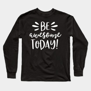 Be Awesome Today Shirt Motivational Positive Teacher Kids Long Sleeve T-Shirt
